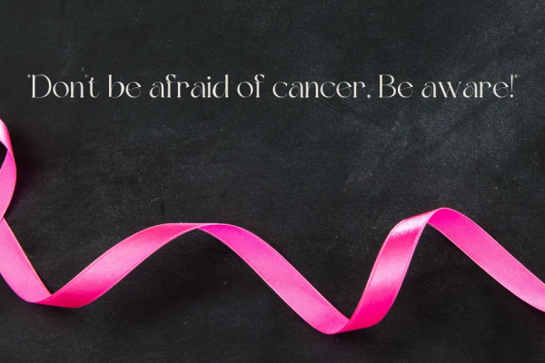 dont-be-afraid-of-cancer-be-aware