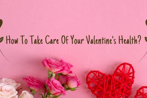 How To Take Care Of Your Valentine’s Health?
